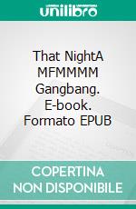 That NightA MFMMMM Gangbang. E-book. Formato Mobipocket ebook di Nixie Fairfax