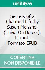 Secrets of a Charmed Life by Susan Meissner (Trivia-On-Books). E-book. Formato EPUB ebook di Trivion Books