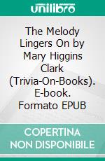 The Melody Lingers On by Mary Higgins Clark (Trivia-On-Books). E-book. Formato EPUB ebook