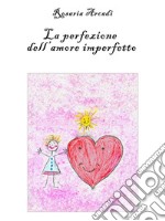 La Perfezione dell'Amore Imperfetto. E-book. Formato EPUB