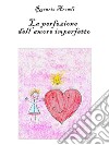 La Perfezione dell'Amore Imperfetto. E-book. Formato EPUB ebook di Rosaria Arcadi