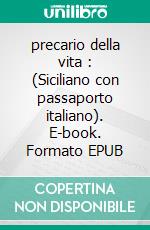 precario della vita : (Siciliano con passaporto italiano). E-book. Formato EPUB ebook di isidoro cracolici