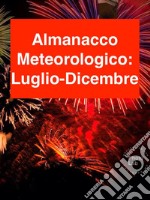 ALMANACCO METEOROLOGICO 2017: Luglio-Dicembre. E-book. Formato Mobipocket ebook