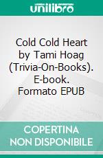 Cold Cold Heart by Tami Hoag (Trivia-On-Books). E-book. Formato EPUB ebook di Trivion Books