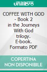 COFFEE WITH GOD - Book 2 in the Journeys With God trilogy. E-book. Formato PDF ebook di Terry Hayward