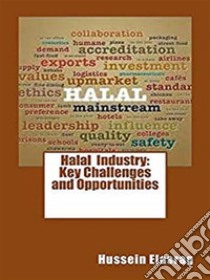 Halal Industry: Key Challenges and Opportunities. E-book. Formato EPUB ebook di Hussein Elasrag