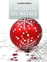 I sei volti del Natale. E-book. Formato EPUB ebook