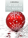 I sei volti del Natale. E-book. Formato EPUB ebook di Claudio Apicella