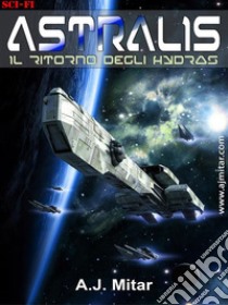 Astralis - Il ritorno degli hydras. E-book. Formato EPUB ebook di A.j. Mitar