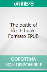 The battle of life. E-book. Formato EPUB ebook