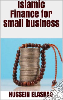 Islamic Finance for Small Business. E-book. Formato Mobipocket ebook di Hussein Elasrag