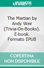 The Martian by Andy Weir (Trivia-On-Books). E-book. Formato EPUB ebook