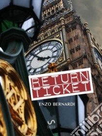 Return Ticket. E-book. Formato EPUB ebook di Enzo Bernardi