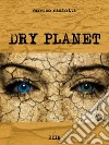 Dry Planet. E-book. Formato EPUB ebook