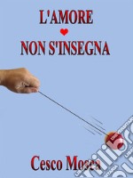 L'amore non s'insegna: L'amuri nun si 'nsigna. E-book. Formato EPUB ebook