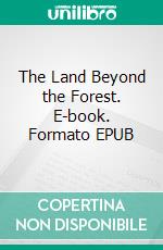 The Land Beyond the Forest. E-book. Formato EPUB ebook