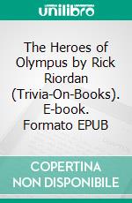 The Heroes of Olympus by Rick Riordan (Trivia-On-Books). E-book. Formato EPUB ebook