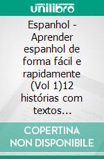 Espanhol - Aprender espanhol de forma fácil e rapidamente (Vol 1)12 histórias com textos paralelos para aprender espanhol sozinho. E-book. Formato PDF ebook