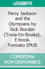 Percy Jackson and the Olympians by Rick Riordan (Trivia-On-Books). E-book. Formato EPUB ebook di Trivion Books