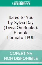 Bared to You by Sylvia Day (Trivia-On-Books). E-book. Formato EPUB ebook di Trivion Books