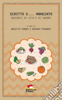 Scritto e… mangiato: Racconti di vita e di sapori. E-book. Formato Mobipocket ebook di Autori vari