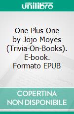 One Plus One by Jojo Moyes (Trivia-On-Books). E-book. Formato EPUB ebook di Trivion Books