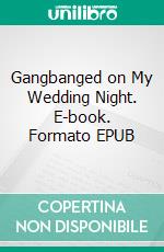 Gangbanged on My Wedding Night. E-book. Formato EPUB ebook