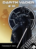 Darth Vader e Io. E-book. Formato Mobipocket ebook