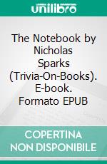 The Notebook by Nicholas Sparks (Trivia-On-Books). E-book. Formato EPUB ebook