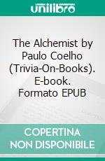 The Alchemist by Paulo Coelho (Trivia-On-Books). E-book. Formato EPUB ebook