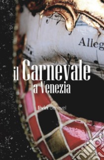 Il Carnevale a Venezia. E-book. Formato EPUB ebook di Livin Derevel