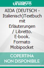 AIDA (DEUTSCH - Italienisch)Textbuch mit Erläuterungen / Libretto. E-book. Formato Mobipocket