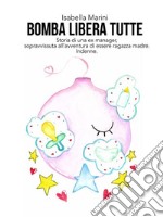 Bomba libera tutte. E-book. Formato EPUB ebook