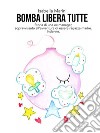 Bomba libera tutte. E-book. Formato EPUB ebook di Isabella Marini