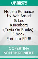 Modern Romance by Aziz Ansari & Eric Klinenberg (Trivia-On-Books). E-book. Formato EPUB ebook di Trivion Books