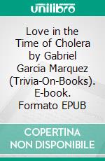 Love in the Time of Cholera by Gabriel Garcia Marquez (Trivia-On-Books). E-book. Formato EPUB ebook di Trivion Books