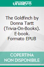 The Goldfinch by Donna Tartt (Trivia-On-Books). E-book. Formato EPUB ebook di Trivion Books