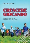 Crescere Giocando. E-book. Formato EPUB ebook di Sandro Bedin