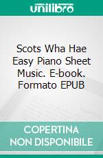 Scots Wha Hae Easy Piano Sheet Music. E-book. Formato EPUB ebook di SilverTonalities