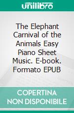 The Elephant Carnival of the Animals Easy Piano Sheet Music. E-book. Formato EPUB ebook