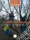 La scuola della felicità: In cammino verso l'isola che non c'è. E-book. Formato EPUB ebook