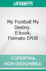 My Football My Destiny. E-book. Formato EPUB ebook di Okerinde Timothy Ayobami