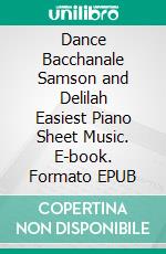 Dance Bacchanale Samson and Delilah Easiest Piano Sheet Music. E-book. Formato EPUB ebook di SilverTonalities