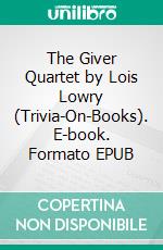 The Giver Quartet by Lois Lowry (Trivia-On-Books). E-book. Formato EPUB ebook