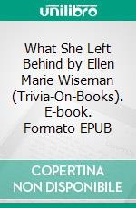 What She Left Behind by Ellen Marie Wiseman (Trivia-On-Books). E-book. Formato EPUB ebook di Trivion Books