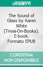 The Sound of Glass by Karen White (Trivia-On-Books). E-book. Formato EPUB ebook di Trivion Books