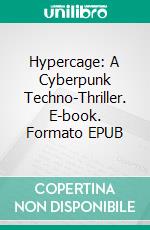 Hypercage: A Cyberpunk Techno-Thriller. E-book. Formato EPUB ebook di Craig Lea Gordon