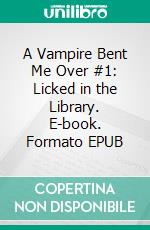 A Vampire Bent Me Over #1: Licked in the Library. E-book. Formato EPUB ebook di Jade Bleu