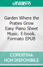 Garden Where the Praties Grow Easy Piano Sheet Music. E-book. Formato EPUB ebook