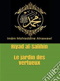 Le jardin des vertueuxRiyad al-Salihin. E-book. Formato EPUB ebook di Imâm Mohieddîne Alnawawî